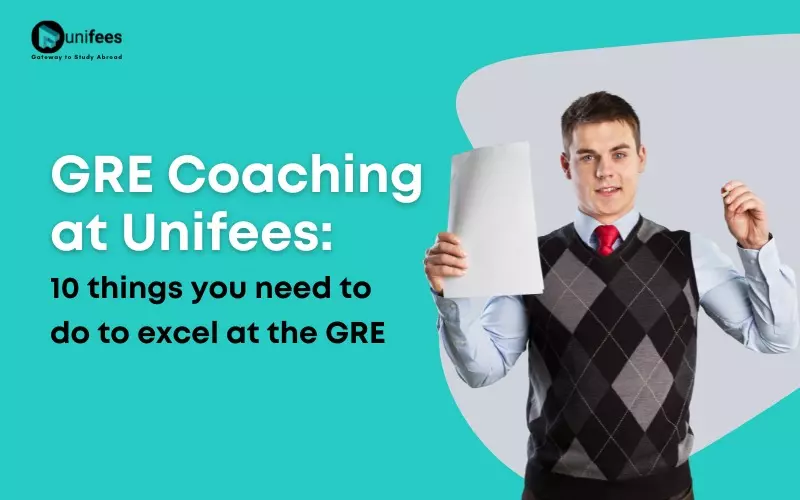 GRE Coaching at Unifees: 10 things you need to do to excel at the GRE